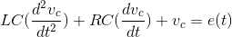 LC(\frac{d^2v_c{}}{dt^2}) + RC (\frac{dv_{c}}{dt}) + v_{c} = e(t)