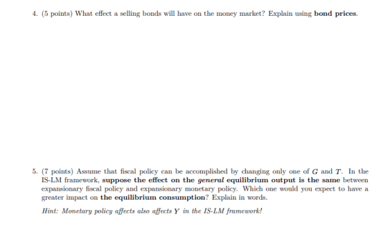 4. (5 points) What effect a selling bonds will have on the money market? Explain using bond prices. 5. (7 points) Assume that