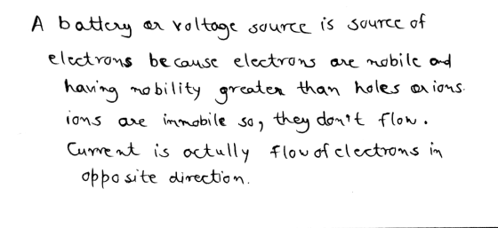 A battery or voltage source is source of electrons because electrons are nobile and having mobility greater than holes aions.