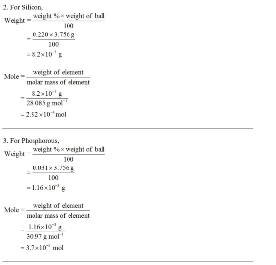 2. For Silicon, -weight % weight of ball 100 Weight- 0.220 x 3.756 g 100 = 8.2×10-3 g weight of element molar mass of element