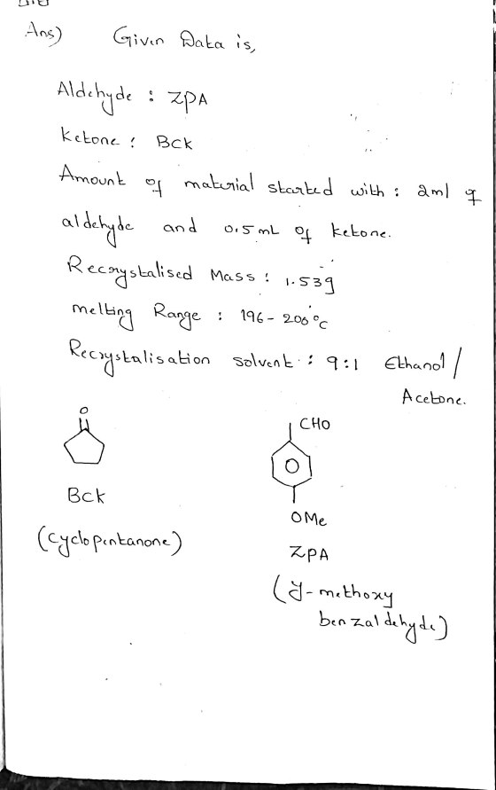 Ans) Given Data is, Aldehyde :ZPA Ketone! Bck Amount of material started with : ami q aldehyde and 0.5 mL of ketone. Mass: 1.