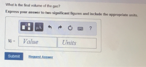What is the final volume of the gas? Express your answer to two significant figures and include the appropriate units. VValue Units Submit Request Answer