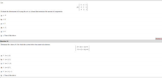 Let -3 -3 -1 A= 4 -1 -3 | 0 2 2 Evaluate the determinant of A using the row or column that minimizes the amount of computatio
