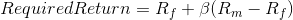 Required Return= R_{f}+\beta (R_{m}-R_{f})