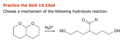 Practice the Skill 19.23ad Choose a mechanism of the following hydrolysis reaction. он H30+ HO OH