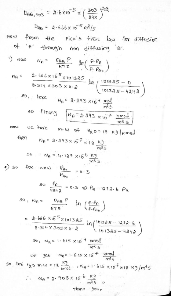 298 DAB, 503 = 2.6x10-5x ( 303 ja DAB = 2.666x10-5 malls Now from the ficks first law of A through non diffusing 1) Now NA