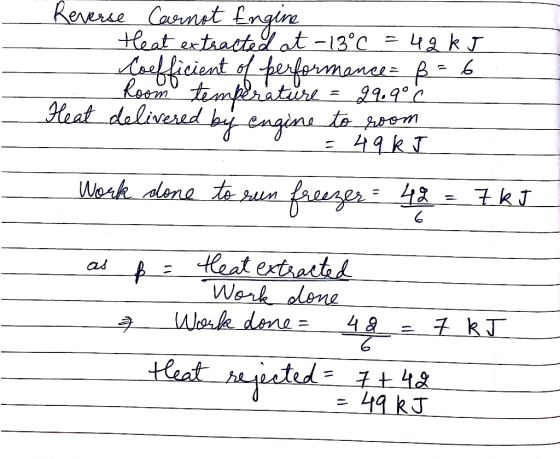 Reverse Carnot Engine Heat extractedhat -13°C = 42 kJ Loefficient of the Room tom s performances B= 6 Room temperature = 99.9