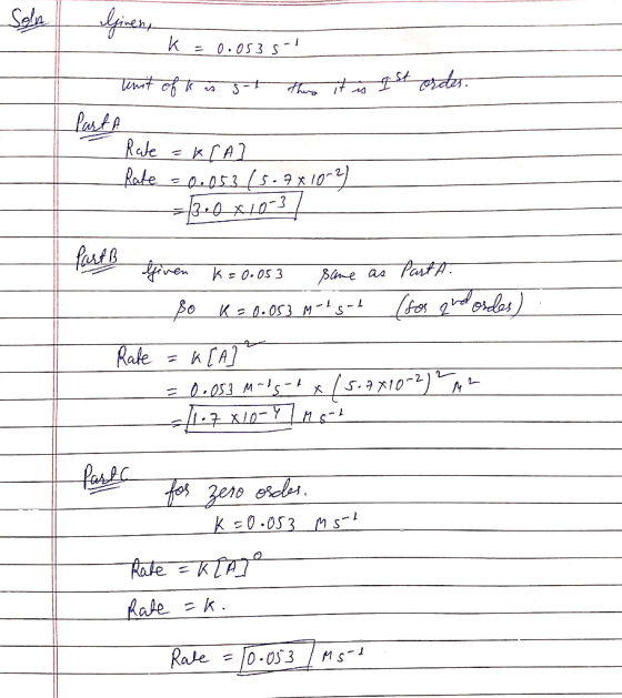 Soln k = 0.033s- knit of k is set thing it is 1st order. Part A Rate = K[AL Rate = 0.053 (5.7x10-2) ---300 81031 Given K = 0.