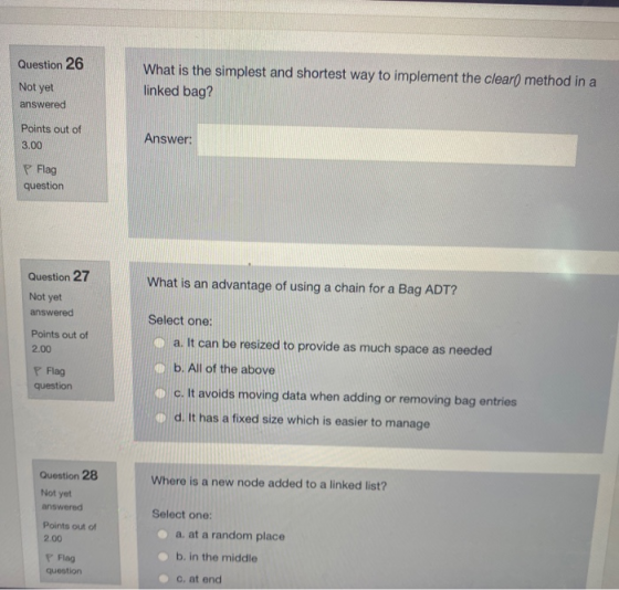 Question 26 What is the simplest and shortest way to implement the clear() method in a linked bag? Not yet answered Points ou