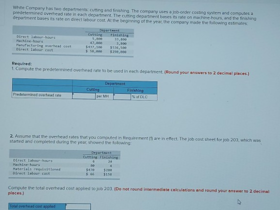 White Company has two departments cutting and finishing. The company uses a job order costing system and computes a predeterm
