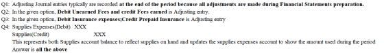 Q1: Adjusting Journal entries typically are recorded at the end of the period because all adjustments are made during Financi