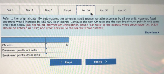 Req 1 Req 2 Req3 Req 4 Req 5A Req 5B Reg 5C Refer to the original data. By automating, the company could reduce variable expe