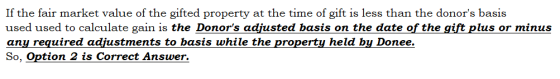 If the fair market value of the gifted property at the time of gift is less than the donors basis used used to calculate gai