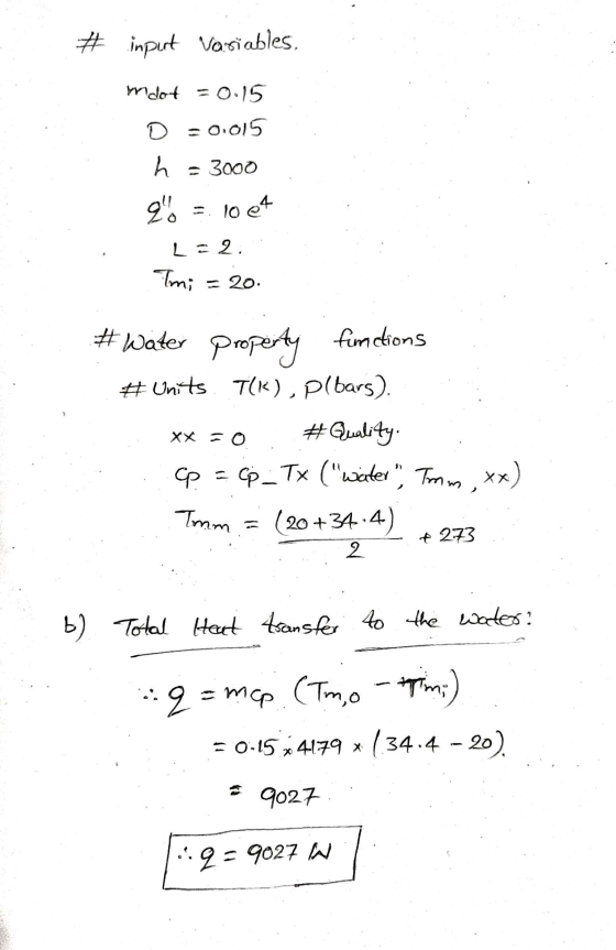 # input Variables, mdot = 0.15 O = 0.015 - 3000 h q = 10e4 L2 Tmi = 20. # Units #water property functions T(K), Plbars). #Qu