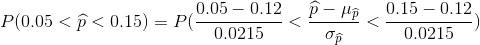 P(0.05<\widehat{p}<0.15)=P(\frac{0.05-0.12}{0.0215}<\frac{\widehat{p}-\mu _{\widehat{p}}}{\sigma _{\widehat{p}}}<\frac{0.15-0.12}{0.0215})
