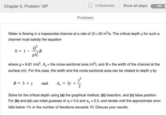 Chapter 5, Problem 16P 12 Bookmarks Show all steps: OFF Problem Water is flowing in a trapezoidal channel at a rate of Q= 20