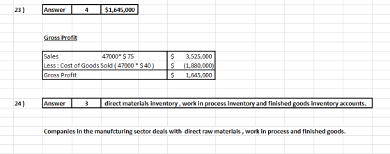 23) Answer 4 $1,645,000 Gross Profit Sales 47000* $ 75 Less: Cost of Goods Sold 47000 * $ 40 ) Gross Profit $ $ $ 3,525,000 (