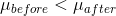 \mu_{before} < \mu_{after}