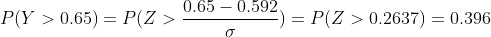 P(Y>0.65)=P(Z>\frac{0.65-0.592}{\sigma })=P(Z>0.2637)=0.396