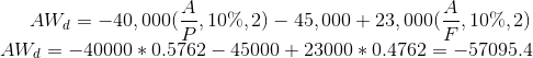 AW_{d}=-40,000(\frac{A}{P},10\%,2)-45,000+23,000(\frac{A}{F},10\%,2)\\ AW_{d}=-40000*0.5762-45000+23000*0.4762=-57095.4