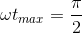 \omega t_{max}=\frac{\pi }{2}