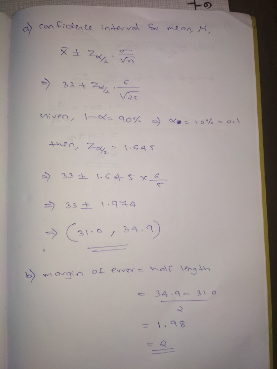 fidence interval for mean, M, + zdy liven, 1-L= 90% - x = 10% = onl then, 2 = 1.645 => 33+ 1.645x. => 337 1.974 -> (31.0, 34.