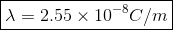 oxed{lambda = 2.55 imes 10^{-8}C/m}