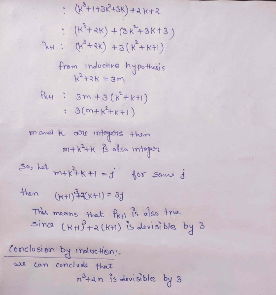 : (K +1+36 +3k) +a K+2 : (k+RR) +(36°+3K+3) KH : (k² + 2K) +3 (R²+k+1). from inductive hypothesis K2+2 K = 3m Pikt : 3m +3 (K
