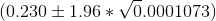 (0.230\pm 1.96*\sqrt 0.0001073)