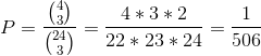 P=\frac{\binom{4}{3}}{\binom{24}{3}}=\frac{4*3*2}{22*23*24}=\frac{1}{506}