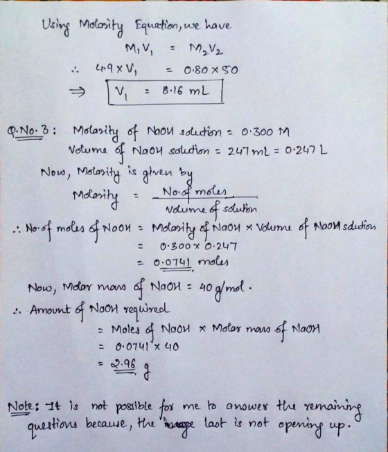 Using Molosity Equation, we have MV, M2 49xV = 0.80 X 50 8.16 mL Nolume Q. No. 3: Molarity of Noon solution = 0.300 M Naon so