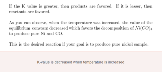 If the K value is greater, then products are favored. If it is lesser, then reactants are favored. As you can observe, when t