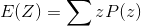 E(Z) = \sum zP(z)