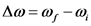Δω = ω, -ω,