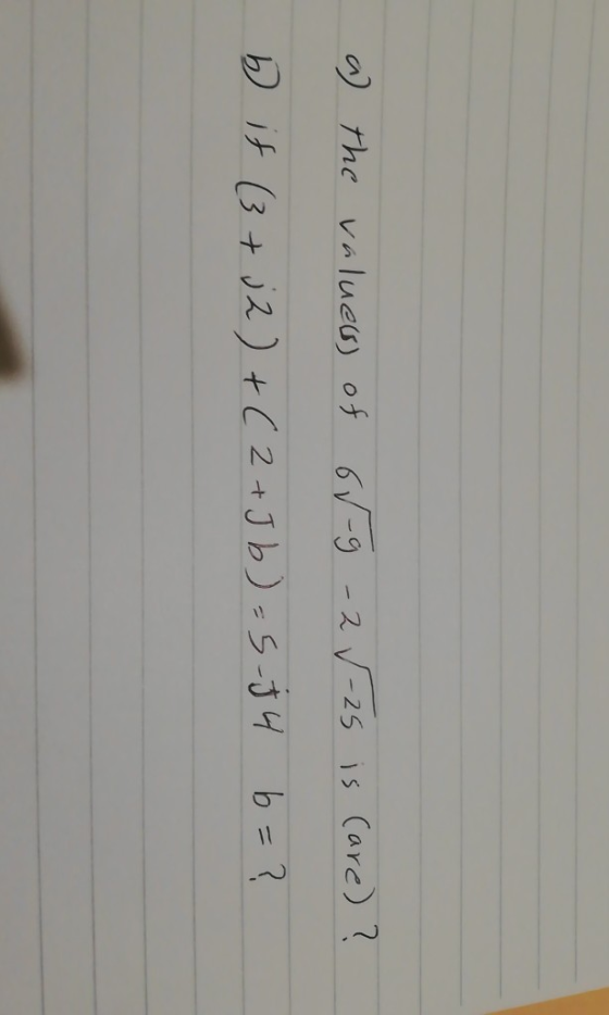 a the values of or-g-2 ✓-25 is Care) ? b if (3+j2)+(2+J b)=5.54 b=?