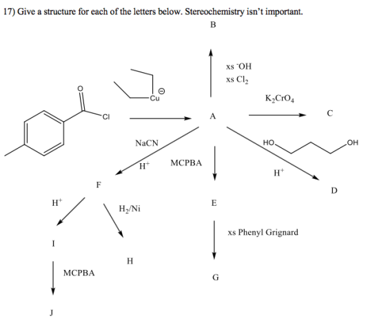 17) Give a structure for each of the letters below. Stereochemistry isnt important. xs OH xs Cl2 K Cr04 CO NaCN но H+ MCPBA