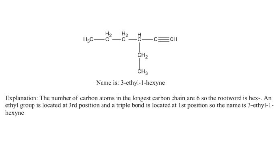 H3C_2_2__=CH CH2 CH3 Name is: 3-ethyl-1-hexyne Explanation: The number of carbon atoms in the longest carbon chain are 6 so t