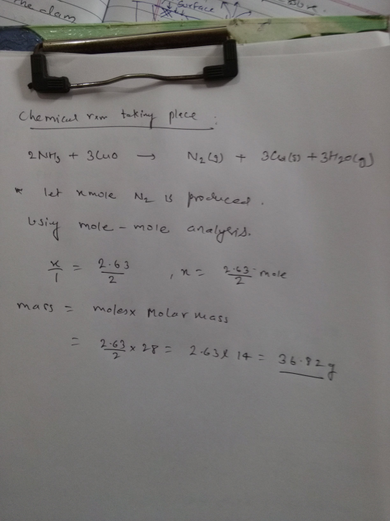 the dam Chemical rem taking place 2NH3 + 3luo N₂ + 3 + 3H20G let nmole Ny is produced using mole - mole analysis. 2-63 mass =