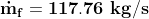 \mathbf{\dot m_f= 117.76\ kg/s}