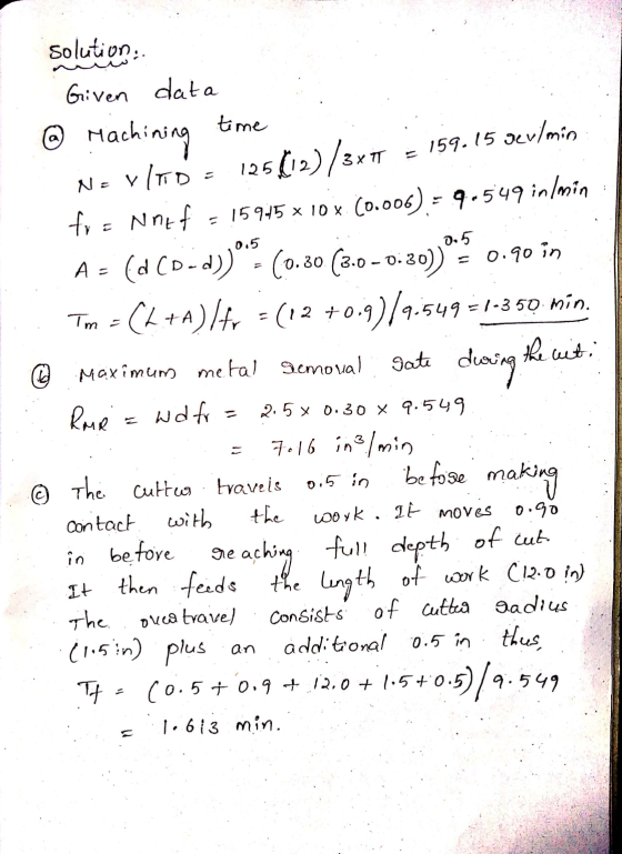 solution, . La Given da @ Machining time Ne VIIDE 125 (2)/3x1 = 159.15 dev/min fr = Nrif = 15945 x 10 x. (0.006) = 9.549 in /