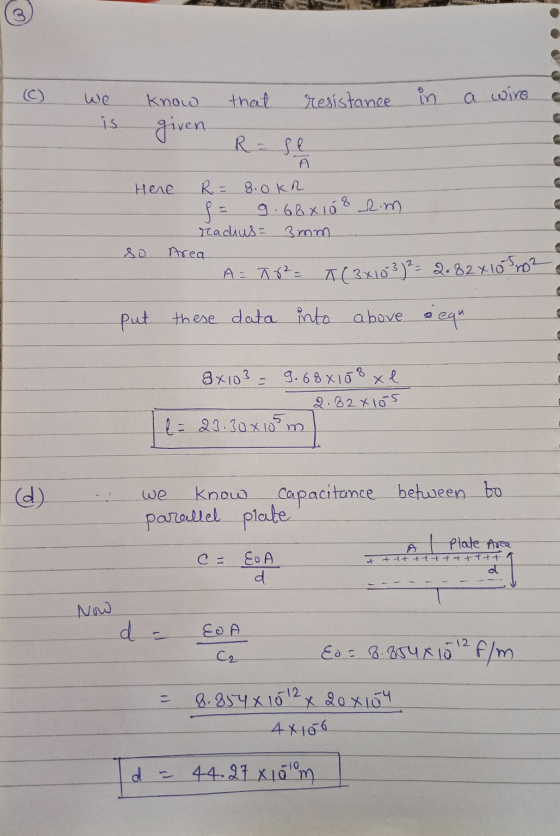 we Know that resistance in a wire given R = se A Неде R= 8.0KR f = 9.68x108 em radius= 3mm Area A=T8²= A ( 3x10 3 ) 2 = 2.82x