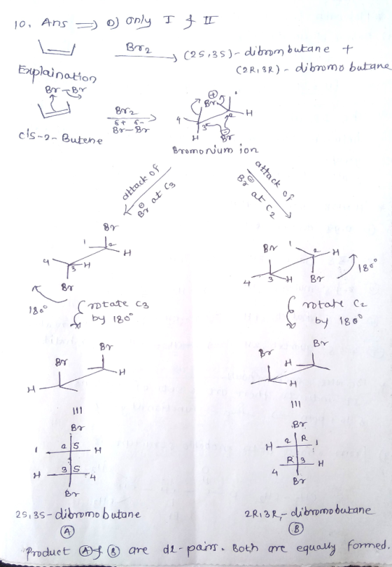 = 10. Ans - o) only Br2 I f II (25,35)-dibrom butane t (2R, 3R) - dibromo butane Explaination Br By TH st so Br-Br 13 cs-2-