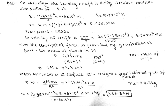 - 5800 gravitational and soon basicallythe Landing craft is doing circular motion with radius of Rth R=9.8x10 4.9x106m h=509x
