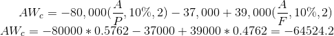 AW_{c}=-80,000(\frac{A}{P},10\%,2)-37,000+39,000(\frac{A}{F},10\%,2)\\ AW_{c}=-80000*0.5762-37000+39000*0.4762=-64524.2