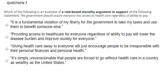 QUESTION 7 Which of the following is an example of a rule-based morality argument in support of the following statement: The