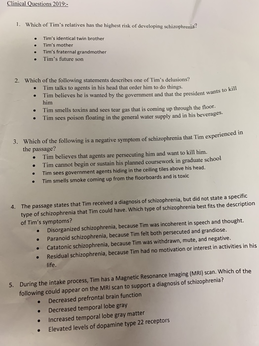 Clinical Questions 2019:- 1. Which of Tims relatives has the highest risk of developing schizophrenia? • • • • Tims identic