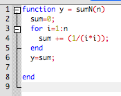 1 A function y = SUMN(n) 2 SUM=; 3 for 1-1:n sum += (1/(i*i); end y=sum; end