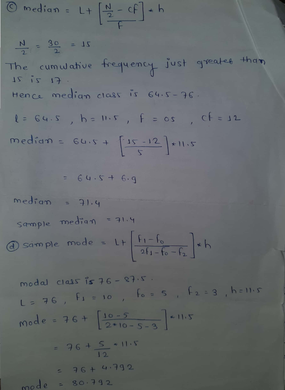 © median = Lt cf h 30 2 32 The cumulative us is 17. Hence median class is 64.5-76. e = 64.5 , h= llis, f = os of=12 median =