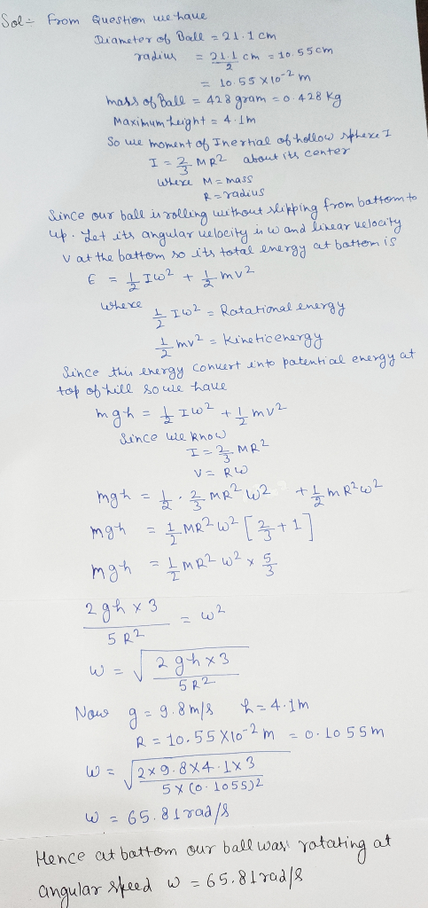 Sol- from Question we have Diameter of Ball = 21.1cm radius = 21.1 cm = 10.55cm = 10.55*10-2 m mass of Ball = 428 gram = 0.42