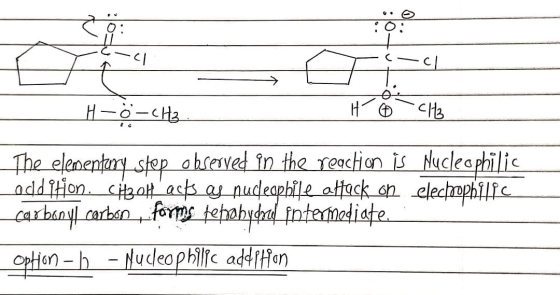 U. cl cl H-Ö-CH3 HO CH3 The elementary step observed in the reaction is Nucleophilic addi Hon. CizoHacks as nucleophile attac